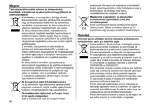 Page 9696
Magyar
Tájékoztatás felhasználók számára az elhasználódott 
készülékek, szárazelemek és akkumulátorok begyűjtéséről és 
ártalmatlanításáról
A termékeken, a csomagoláson és/vagy a kísérő dokumentumokon szereplő szimbólumok azt jelentik, 
hogy az elhasználódott elektromos és elektronikus 
termékeket, szárazelemeket és akkumulátorokat az 
általános háztartási hulladéktól külön kell keze\
lni.
Az elhasználódott készülékek, szárazelemek és 
akkumulátorok megfelelő kezelése, hasznosítása és...