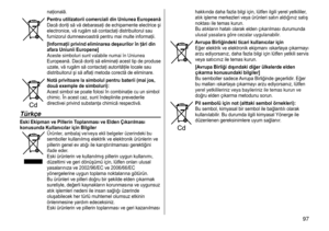 Page 97 97
naţională.
Pentru utilizatorii comerciali din Uniunea Europeană
Dacă doriţi să vă debarasaţi de echipamente electrice şi 
electronice, vă rugăm să contactaţi distribuitorul sau 
furnizorul dumneavoastră pentru mai multe informaţii.
[Informaţii privind eliminarea deşeurilor în ţări din 
afara Uniunii Europene]
Aceste simboluri sunt valabile numai în Uniunea 
Europeană. Dacă doriţi să eliminaţi acest tip de produse 
uzate, vă rugăm să contactaţi autorităţile locale sau 
distribuitorul şi să aflaţi...