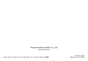 Page 100F EN, GE, FR, IT, DU, SP, DA, PT, NW, SW, FI, PL, CZ, SK, HU, RO, TK（欧州） Printed in Japan
ER971016111P  S1109 ‑0
Panasonic Electric Works Co., Ltd.
http://panasonic.net 