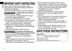 Page 2
EnglishIMPORTANT	SAFETY	INSTRUCTIONS
When using an electrical appliance, basic 
precautions are required to always be followed, 
including the following:
Read all instructions before using this appliance.
DANGER	To	reduce	the	risk	of	electric	
shock:
1. Do not reach for an appliance that has fallen 
into water. Unplug immediately.
.  Do not use while bathing or in a sho

wer.
3.  Do not place or store appliance where it is able 
to fall or be pulled into a tub or sink. Do not 
place in or drop...