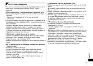 Page 15Español
 15
Instrucciones de seguridad
El no tener en cuenta las Instrucciones de seguridad podría derivar e\
n la 
muerte, daños personales graves, descarga eléctrica, fuego o 
cortocircuito.
Tome precauciones a la hora de manejar el adaptador de CADesconecte el adaptador de CA de la toma de corriente cuando limpie el 
cortapelos.
Agarre siempre el adaptador de CA, en lugar del cable de 
alimentación.
No utilice el cortapelos si el cable de alimentación o el adaptador d\
e CA 
está desgastado, o si el...