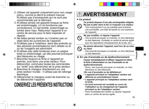 Page 1919
 AVERTISSEMENT
 Ce produit
Ce produit dispose d’une pile rechargeable intégrée. 
Ne pas la jeter dans le feu ni l’exposer à la chaleur.
- Tout manquement à ce qui précède peut entraîner 
une surchauffe, une fuite de liquide ou une explosion 
de l’appareil.
Ne pas modifier, ni réparer l’appareil.
-   Ceci pourrait provoquer un incendie, un choc électrique 
ou des blessures. Contacter un centre de service agréé 
pour les réparations (remplacement de la pile, etc.).
Ne jamais démonter l’appareil, sauf...