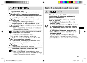 Page 2121
Gestion de la pile retirée lors de la mise au rebut
 DANGER
Cette pile rechargeable s’utilise uniquement avec 
cette tondeuse. Ne pas utiliser la pile avec un 
quelconque autre appareil.
Ne pas recharger la pile une fois qu’elle a été 
retirée de l’appareil.
 Ne pas la jeter au feu ou la soumettre à une 
source de chaleur.
  Ne pas soudre, démonter ou modifier la tondeuse. Ne pas laisser les bornes positives et négatives 
de la pile entrer en contact l’une avec l’autre via 
des objets en métal.
  Ne...