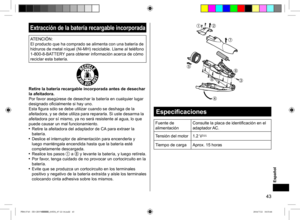 Page 4343
Especificaciones
Fuente de 
alimentaciónConsulte la placa de identificación en el 
adaptador AC.
Tensión del motor 1.2 V
Tiempo de cargaAprox. 15 horas
Extracción de la batería recargable incorporada
ATENCIÓN:
El producto que ha comprado se alimenta con una batería de 
hidruros de metal níquel (Ni-MH) reciclable. Llame al teléfono 
1-800-8-BATTERY para obtener información acerca de cómo 
reciclar esta batería.
Retire la batería recargable incorporada antes de desechar 
la afeitadora.
Por favor...