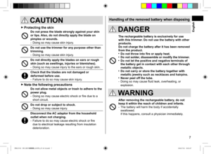 Page 77
Handling of the removed battery when disposing
 DANGER
The rechargeable battery is exclusively for use 
with this trimmer. Do not use the battery with other 
products. 
Do not charge the battery after it has been removed 
from the product.
 Do not throw into fire or apply heat. Do not solder, disassemble or modify the trimmer. Do not let the positive and negative terminals of 
the battery get in contact with each other through 
metallic objects.
  Do not carry or store the battery together with...