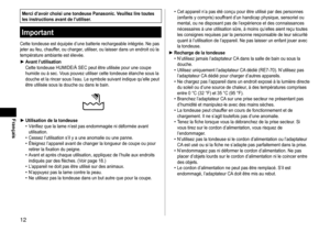 Page 1212
Français
Mercid’avoirchoisiunetondeusePanasonic.Veuillezliretouteslesinstructionsavantdel’utiliser.
Important
Cette	tondeuse	est	équipée	d’une	batterie	rechargeable	intégrée.	Ne	pas	jeter	au	feu,	chauffer,	ou	charger ,	utiliser ,	ou	laisser	dans	un	endroit	où	la	température	ambiante	est	élevée.
►	Avantl’utilisation
Cette	tondeuse	HUMIDE/À	SEC	peut	être	utilisée	pour	une	coupe	humide	ou	à	sec.	V

ous
	pouvez	utiliser	cette	tondeuse	étanche	sous	la...