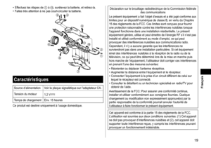 Page 1919
 Français
•	Effectuez	les	étapes	de	1	à	,	surélevez	la	batterie,	et	retirez-la.•	Faites	très	attention	à	ne	pas	court-circuiter	la	batterie.






 

Caractéristiques
Source	d’alimentation Voir	la	plaque	signalétique	sur	l’adaptateur	CA.
T ension
	du	moteur 1,2	V
Temps	de	chargement Env.	15	heures
Ce
	produit	est	destiné	uniquement	à	l’usage	domestique.
Déclaration	sur	le	brouillage	radioélectrique	de	la	Commission	fédérale	des	communications
Le
	présent	équipement	a	fait	l’objet...