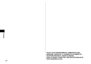 Page 2020
Français
POURPLUSDERENSEIGNEMENTS,COMMUNIQUEZAVECPANASONICCANADAINC.ÀL’ADRESSEOUAUNUMÉRODETÉLÉPHONEINDIQUÉSÀL

’ENDOS
DUMANUEL.
POURLECANADA,CONT

ACTER
L
 ’UNE
DESSUCCURSALESDEVENTEINDIQUÉESAUDOS.  