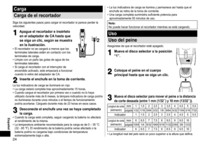 Page 2424
Español
Carga
Carga
deelrecortador
Siga	los	siguientes	pasos	para	cargar	el	recortador	si	parece	perder	la	velocidad.
1
1Apagueelrecortadoreinsértelo
eneladaptadordeCAhastaque
seoigaunclic,segúnsemuestra
enlailustración.•	El	recortador	no	se	cargará	a	menos	que	los	terminales	laterales	estén	en	contacto	con	los	terminales	de	carga.•	Limpie	con	un	paño	las	gotas	de	agua	de	los	terminales	laterales.•	Si	carga...