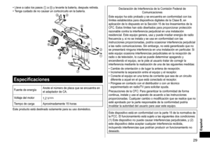 Page 2929
Español
•	Lleve	a	cabo	los	pasos	1	a		y	levante	la	batería,	después	retírela.•	Tenga	cuidado	de	no	causar	un	cortocircuito	en	la	batería.






 

Especificaciones
Fuente	de	energía Anote	el	número	de	placa	que	se	encuentra	en	el	adaptador	de	CA.
V
oltaje
	del	motor 1,2	V
Tiempo	de	carga Aproximadamente	15	horas
Este
	producto	está	destinado	solamente	para	su	uso	doméstico.
Declaración	de	Interferencia	de	la	Comisión	Federal	de	Comunicaciones
Este
	equipo	ha	sido	probado	y	se	encuentra	en...