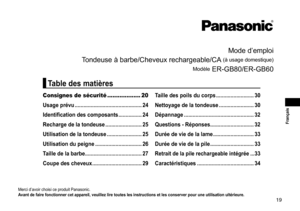 Page 1919
 Français
Mode	d’emploi
T
ondeuse
	
à
	
barbe/Cheveux
	
rechargeable/CA
	(à	usage	domestique)
Modèle
	ER-GB80/ER-GB60
Merci	d’avoir	choisi	ce	produit	Panasonic.
A vant  de  faire  fonctionner  cet  appareil,  veuillez  lire  toutes  les  instructions  et  les  conserver  pour  une  utilisation  ultérieure �
Consignes de sécurité ................... 20
Usage  prévu ����������������������������������������������
24...