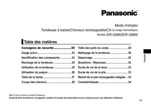 Page 1919
 Français
Mode	d’emploi
Tondeuse
	à	barbe/Cheveux	rechargeable/CA	(à	usage	domestique)
Modèle
	ER-GB80/ER-GB60
Merci	d’avoir	choisi	ce	produit	Panasonic.
Avantdefairefonctionnercetappareil,veuillezliretouteslesinstructionsetlesconserverpouruneutilisationultérieure�
Consignes de sécurité ................... 20
Usage
prévu
 ����������������������������������������������
24
Identification...