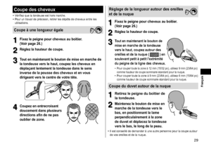 Page 2929
 Français
Coupedescheveux
•	Vérifiez	que	la	tondeuse	est	hors	marche.•	Pour	un	travail	de	précision,	retirer	les	dépôts	de	cheveux	entre	les	utilisations.
Coupeàunelongueurégale
1
1Fixezlepeignepourcheveuxauboîtier�
(Voirpage26�)
2
2Réglezlahauteurdecoupe�
3
3Toutenmaintenantleboutondemiseenmarchede
latondeuseverslehaut,coupezlescheveuxen...