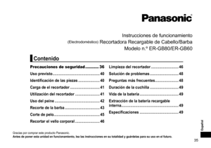 Page 3535
Español
Instrucciones	de	funcionamiento
(Electrodoméstico)	Recortadora	Recargable	de	Cabello/Barba
Modelo
	n.º	ER-GB80/ER-GB60
Gracias	por	comprar	este	producto	Panasonic.
Antesdeponerestaunidadenfuncionamiento,lealasinstruccionesensutotalidadyguárdelasparasuusoenelfuturo�
Precauciones de seguridad ........... 36
Uso
previsto
 ����������������������������������������������
40
Identificación...
