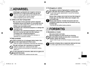 Page 103103
ADVARSEL 
Ladepluggen og støpselet skal rengjøres med jevne 
mellomrom for å unngå at det samler seg opp støv.
- Hvis man unnlater å gjøre dette kan det forårsake brann på 
grunn av isolasjonsfeil som skyldes fuktighet. 
Koble fra støpselet og tørk med en tørr klut.
 
► I tilfelle avvik eller funksjonsfeil
Man må slutte å bruke apparatet og fjerne støpselet 
umiddelbart dersom det oppstår en unormalitet eller feil.
- Hvis ikke kan dette medføre brann, elektrisk støt eller skade.
 
• Hoveddelen eller...