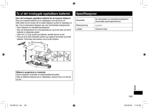 Page 109109
Ta ut det innebygde oppladbare batteriet
Fjern det innebygde oppladbare batteriet før du kasserer klipperen.
Pass på å kassere batteriet på en miljøstasjon hvis det finnes en.
Dette bildet må kun brukes når du kaster klipperen og ikke for rep\
arasjon av 
den. Hvis du demonterer klipperen selv, kan det forårsake funksjonssvikt.
• Fjern klipperen fra vekselstrømsadapteren.• Skyv på strømbryteren for å slå apparatet på, og la det v\
ære på helt til 
batteriet er fullstendig utladet.
• Utfør trinn 1 til...