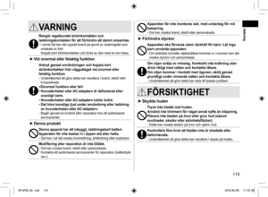 Page 115115
VARNING 
Rengör regelbundet strömkontakten och 
laddningskontakten för att förhindra att damm ansamlas.
- I annat fall kan det uppstå brand på grund av isoleringsfel som 
orsakats av fukt. 
Koppla bort strömkontakten och torka av den med en torr trasa.
 
► Vid onormal eller felaktig funktion
Avbryt genast användningen och koppla bort 
strömkontakten från vägguttaget vid onormal eller 
felaktig funktion.
- Underlåtenhet att göra detta kan resultera i brand, elstöt elle\
r 
kroppsskada.

 
•...