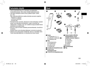 Page 129129
Tarkoitettu käyttö
• Tämä hiustenleikkauskone on tarkoitettu ammattikäyttöön 
hiustenleikkauksessa. Sitä voidaan käyttää ladattavalla akul\
la.
• Laita öljyä merkittyihin kohtiin ennen ja jälkeen käytön.\
 (Katso 
sivu 132.) 
Öljyn laittamatta jättäminen saattaa aiheuttaa seuraavia ongelm\
ia.
- Kotiparturi on tylsynyt.- Lyhentynyt käyttöaika.- Kovempi ääni.• Älä käytä tinneriä, bensiiniä, alkoholia tai muita kem\
ikaaleja. Kyseiset 
aineet voivat aiheuttaa toimintahäiriön, rungon murtumisen tai...