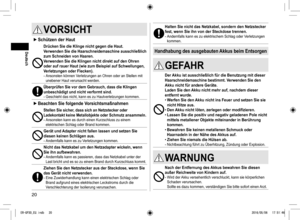 Page 2020
VORSICHT
 
► Schützen der Haut
Drücken Sie die Klinge nicht gegen die Haut.
Verwenden Sie die Haarschneidemaschine ausschließlich 
zum Schneiden von Haaren.
Verwenden Sie die Klingen nicht direkt auf den Ohren 
oder auf rauer Haut (wie zum Beispiel auf Schwellungen, 
Verletzungen oder Flecken).
- Ansonsten können Verletzungen an Ohren oder an Stellen mit 
unebener Haut verursacht werden.
Überprüfen Sie vor dem Gebrauch, dass die Klingen 
unbeschädigt und nicht verformt sind.
- Geschieht das nicht,...