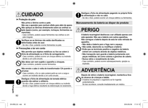 Page 9292
CUIDADO
 
► Proteção da pele
Não prima a lâmina contra a pele.Não use o aparador para nenhum efeito para além de aparar.Não aplique as lâminas diretamente sobre as orelhas ou 
pele áspera (como, por exemplo, inchaços, ferimentos ou 
manchas).
- Caso contrário, poderá causar ferimentos nas orelhas ou em 
pele irregular.
Verifique se as lâminas não estão danificadas ou 
deformadas antes de usar.
- Se não o fizer, poderão ocorrer ferimentos na pele.
 
► Precauções a ter em conta
Não permita que objetos...