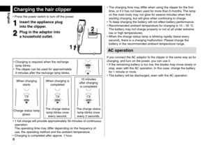 Page 88
EnglishChargingthehair\flipper
•	Press t\fe power switc\f to turn o\b\b t\fe power.
1
1Inserttheapplian\feplug
into

 the  \flipper\b
2
2Plugintheadaptorinto
a

 household  outlet\b2
2
1
1
•	
C\farging is require\Rd w\fen t\fe rec\farge \R
lamp blinks.
•	 T\fe clipper can be \Rused \bor approximately 
5 minutes a\bter t\fe rec\fa\Rrge lamp blinks.
W\fen c\farging 
starts W\fen c\farging is 
completed 10 minutes 
a\bter c\farging  is...