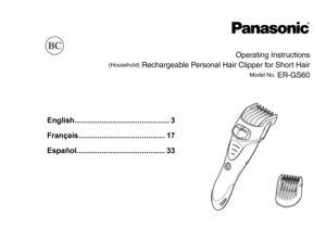 Page 1Operating Instructions
(Househol\f) Rechargeable \bersonal Hair Clippe\lr for Short Hair
Mo\fel No. ER‑GS60
English��������������������������������������������� 3
Français����������������������������������������� 17
Español
�
����������������������������������������� 33
BC 