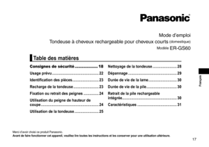 Page 1717
 Français
Mo\fe \f’emploi
Ton\feuse à cheveux rechargeable pour cheveux courts
 (\fomestique)
Mo\fèle 
ER‑GS60
Merci	d’avoir	choisi	ce	produit	Panasonic.
A vant  de  faire  fonctionner  cet  appareil,  veuillez  lire  toutes  les  instructions  et  les  conserver  pour  une  utilisation  ultérieure �
Consignes de sécurité ................... 18
Usage  prévu ����������������������������������������������
22
Identification...