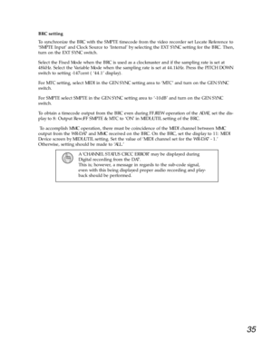 Page 3235
BRC setting 
To synchronize the BRC with the SMPTE timecode from the video recorder set Locate Reference to
ÔSMPTE InputÕ and Clock Source to ÔInternalÕ by selecting the EXT SYNC setting for the BRC. Then,
turn on the EXT SYNC switch. 
Select the Fixed Mode when the BRC is used as a clockmaster and if the sampling rate is set at
48kHz. Select the Variable Mode when the sampling rate is set at 44.1kHz. Press the PITCH DOWN
switch to setting -147cent ( Ô44.1Õ display). 
For MTC setting, select MIDI in...