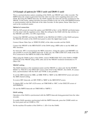 Page 3437
3.9 Example of systems for VTR (1 unit) and DA-98 (1 unit) 
This is a post-production system consisting of the DA-98, one WR-DA7 and a video recorder. The
SMPTE timecode output is generated from the video recorder and is supplying timecode to the
DA-98. Receiving the SMPTE timecode, the DA-98 supplies the timecode and the wordclock to the
WR-DA7. In this mode, editing operation becomes possible by the use of the AUTOMATION feature
in synchronization with the timecode of the video recorder. In this...