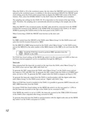 Page 1012
When the DA-98 or 38 is the wordclock master, the slot where the WR-TDIF card is inserted can be
selected as the wordclock source, in addition to the above-mentioned WCK IN. For WR-DA7 word-
clock setting, press the D-I/O switch several times to display the INPUT SET screen of the D-I/O
window. Then, select the SOURCE SELECT to the SLOT where the WR-TDIF card is installed. 
The sampling rate settings for the DA-98, 88, 38 is dependent on the format of the tape being
used. Therefore, the sampling rate...