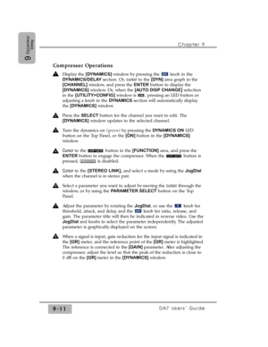 Page 143Compressor Operations
Display the [DYNAMICS] window by pressing the  knob in the
DYNAMICS/DELAY section. Or, cursor to the [DYN] area graph in the
[CHANNEL] window, and press the ENTERbutton to display the
[DYNAMICS] window. Or, when the [AUTO DISP CHANGE]selection
in the [UTILITY>CONFIG] window is  , pressing an LED button or
adjusting a knob in the DYNAMICSsection will automatically display
the [DYNAMICS] window.
Press the SELECT button for the channel you want to edit. The
[DYNAMICS]window updates to...