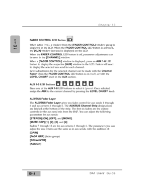 Page 152FADER CONTROLLED Button
When active (red), a window from the [FADER CONTROL]window group is
displayed in the LCD. When the FADER CONTROLLED button is activated,
the [AUX] window last used is displayed on the LCD. 
When the FADER CONTROLLED button is off, parameter adjustments can
be seen in the [CHANNEL] window.
When a [FADER CONTROL]window is displayed, press an AUX 1-6LED
button to display the respective [AUX]window in the LCD. Faders will react
to display the selected aux send for each channel.
Level...