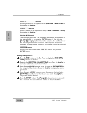 Page 163Button
Select a parameter to be registered in the [CONTROL CHANGE TABLE]
by rotating the JogDial.
Button
Select a channel to be registered in the [CONTROL CHANGE TABLE]
by rotating the JogDial.
[Assign ] Element
This area indicates status. The parameter and channel are registered to
the selected table by pressing the ENTERbutton. At that time, the
[Assign ]is highlighted and shows the selection. If a combination of
the selected parameter and channel is not acceptable, the arrow is
distorted, showing that...