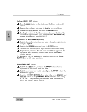 Page 175Calling of [MIDI>RMT]Library
Press the  button on the window, and the library window will
appear.
Cursorto the scroll part, and rotate the JogDialto select a library.
Cursorto the  button, and press the ENTERbutton.
Recalling is performed . The library window closes, and the title of the
called library appears on the  part on the [MIDI>REMOTE]
window. Select a library from 1 through 5.
Registration of [MIDI>REMOTE]Library
Cursorto the scroll selection field, and select a library for registration by
using...