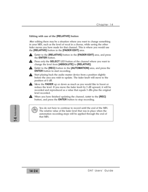 Page 224Editing with use of the [RELATIVE]button
After editing there may be a situation where you want to change something
in your MIX, such as the level of vocal in a chorus, while saving the other
fader moves you have made for that channel. This is where you would use
the [RELATIVE]button in the [FADER EDIT]area.
Cursorto the [RELATIVE]button in the [FADER EDIT]area, and press
the ENTERbutton.
Press only the SELECTLED button of the channel where you want to
change the level from [ABSOLUTE]to [RELATIVE]....