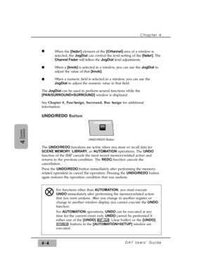 Page 79When the [fader]element of the [CHannel]area of a window is
selected, the JogDialcan control the level setting of the [fader]. The
Channel Faderwill follow the JogDiallevel adjustments.
When a [knob]is selected in a window, you can use the JogDialto
adjust the value of that [knob].
When a numeric field is selected in a window, you can use the
JogDial to adjust the numeric value in that field.
The JogDial can be used to perform several functions while the
[PAN/SURROUND>SURROUND]window is displayed.
See...