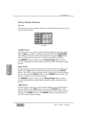 Page 96Library Window Elements
List Area
This area indicates the numbers and titles of the fifty library memories for the
current library window.
Button
Use this button to store library settings without displaying the Name Editor.
When  is activated, a setting is stored with the name [NoTitle##A].
This setting can later be recalled and renamed by using the  button.
Data is automatically stored to the currently selected library memory. 
The MEMORY numeric readout on the Display Bridgeblinks for three
seconds,...