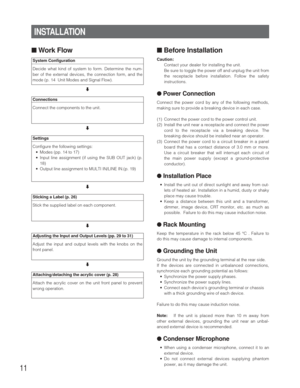 Page 1111
System Configuration
Decide what kind of system to form. Determine the num-
ber of the external devices, the connection form, and the
mode (p. 14  Unit Modes and Signal Flow).
d
Connections
Connect the components to the unit.
d
Settings 
Configure the following settings:
•Modes (pp. 14 to 17)
•Input line assignment (if using the SUB OUT jack) (p.
18)
•Output line assignment to MULTI IN/LINE IN.(p. 19)
d
Sticking a Label (p. 26)
Stick the supplied label on each component.
d
Adjusting the Input and...