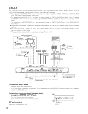 Page 1717
●Mode 3
The signals from stereo or mono input lines are separately output through the STEREO OUTPUT, MONO OUTPUT and SUB
OUTPUT jack. For example, this connection is used for zone amplification in a shop.
•The signals from the MONO INPUT 1 and 2 connectors are output through the STEREO OUTPUT and MONO OUTPUT
jacks. (Input for all-call broadcasting in any zone)
•The signals from the MONO INPUT 3 connector are output through the STEREO OUTPUT jack (Zone 1) and the signals
from MONO INPUT 4 connector are...