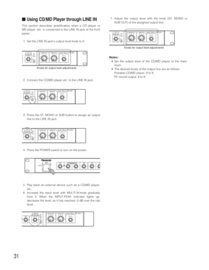 Page 3131
■Using CD/MD Player through LINE IN
This section describes amplification when a CD player or
MD player, etc. is connected to the LINE IN jack at the front
panel.
1. Set the LINE IN jacks output level knob to 0.
2. Connect the CD/MD player etc. to the LINE IN jack.
3. Press the ST, MONO or SUB button to assign an output
line to the LINE IN jack.
4. Press the POWER switch to turn on the power.
5. Play back an external device such as a CD/MD player,
etc.
6. Increase the input level with MULTI IN knob...