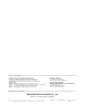 Page 39Na0402-0 3TR001013AAA Printed in China
N19 2002 © Matsushita Communication Industrial Co., Ltd.  All rights reserved.Panasonic Canada Inc.
5770 Ambler Drive, Mississauga,
Ontario, L4W 2T3 Canada (905)624-5010
Panasonic Sales Company
Division of Matsushita Electric of Puerto Rico Inc.
Ave. 65 de Infanteria. Km. 9.5
San Gabriel Industrial Park, Carolina,
Puerto Rico 00985 (809)750-4300
Panasonic Security and Digital Imaging Company
A Division of Matsushita Electric Corporation of America
Executive...
