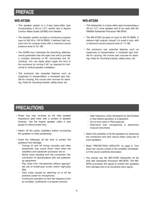 Page 3-3-
WS-AT200
• This speaker system is a 2-way bass-reflex type
incorporating a 30-cm (12”) woofer and a Square
Contour Wave Guide (SCWG) horn tweeter.
• The speaker system accepts a continuous program
input of 300 W or 150 W (RMS). It delivers high out-
puts from its compact body with a maximum sound
pressure level of 121 dB.
• The SCWG horn minimizes the disturbing reflection
sound generated near the open end and to provide
a constant directivity of 90˚ (horizontal) and 40˚
(vertical). You can easily...
