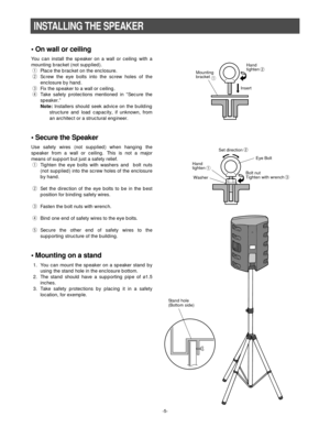 Page 5-5-
• On wall or ceiling
You can install the speaker on a wall or ceiling with a
mounting bracket (not supplied).
qPlace the bracket on the enclosure.
wScrew the eye bolts into the screw holes of the
enclosure by hand.
eFix the speaker to a wall or ceiling.
rTake safety protections mentioned in “Secure the
speaker.”
Note:Installers should seek advice on the building
structure and load capacity, if unknown, from
an architect or a structural engineer.
• Secure the Speaker
Use safety wires (not supplied)...