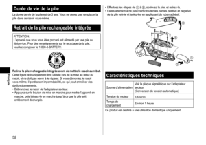 Page 3232
Durée de vie de la pile
La durée de vie de la pile est de 3 ans. Vous ne devez pas remplacer la 
pile dans ce rasoir vous-même.
Retrait de la pile rechargeable intégrée
ATTENTION:
L’appareil que vous vous êtes procuré est alimenté par une pile au 
lithium-ion. Pour des renseignements sur le recyclage de la pile, 
veuillez composer le 1
- 800 - 8 - BATTERY.
Retirez la pile rechargeable intégrée avant de mettre le rasoir au rebut.Cette figure doit uniquement être utilisée lors de la mise au rebut du...