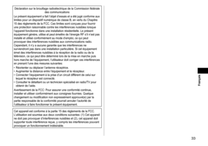 Page 3333
Déclaration sur le brouillage radioélectrique de la Commission fédérale des communications
Le présent équipement a fait l’objet d’essais et a été jugé conforme aux 
limites pour un dispositif numérique de classe B, en vertu du Chapitre 
15 des règlements de la FCC. Ces limites sont conçues pour fournir 
une protection raisonnable contre les interférences nuisibles lorsque 
l’appareil fonctionne dans une installation résidentielle. Le présent 
équipement génère, utilise et peut émettre de l’énergie RF...