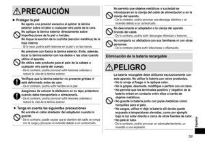 Page 3939
PRECAUCIÓN
 ►Proteger la pielNo ejerza una presión excesiva al aplicar la lámina 
exterior sobre el labio o cualquier otra parte de la cara.
No aplique la lámina exterior directamente sobre 
imperfecciones de la piel o heridas.
No toque la sección de la cuchilla (sección metálica) de la 
hoja interna.
- Si lo hace, podría sufrir lesiones en la piel o en las manos.
No presione con fuerza la lámina exterior. Evite, además, 
tocar la lámina exterior con los dedos o las uñas cuando 
utilice el aparato.
No...