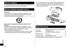 Page 4848
Vida de la batería
La vida útil de la batería es de 3 años. La batería de esta afeitadora no 
está diseñada para que los consumidores la sustituyan.
Retirar la batería recargable interna
ATENCIÓN:
El producto que ha comprado se alimenta con una batería de iones 
Litio reciclable. Llame al teléfono 1- 800 - 8 - BATTERY para obtener 
información acerca de cómo reciclar la batería.
Retire la batería recargable interna antes de deshacerse de la 
afeitadora.
Esta figura solo debe utilizarse al desechar la...