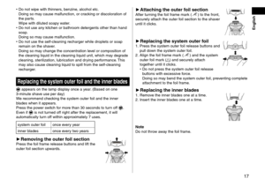 Page 1717
 •Do not wipe with thinners , benzine, alcohol etc. 
Doing so may cause malfunction, or cracking or discoloration of 
the parts. 
Wipe with diluted soapy water.
 • Do not use an

y kitchen or bathroom detergents other than hand 
soap. 
Doing so may cause malfunction.
 • Do not use the self

‑ cleaning recharger while droplets or soap 
remain on the shaver. 
Doing so may change the concentration level or composition of 
the cleaning liquid in the cleaning liquid unit, which may degrade 
cleaning,...