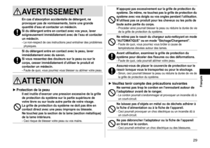 Page 2929
AVERTISSEMENT
En cas d’absorption accidentelle de détergent, ne 
provoquer pas de vomissements, boire une grande 
quantité d’eau et contacter un médecin.
Si du détergent entre en contact avec vos yeux, laver 
soigneusement immédiatement avec de l’eau et contacter 
un médecin.
- Le non-respect de ces instructions peut entraîner des problèmes 
physiques.
Si du détergent entre en contact avec la peau, laver 
immédiatement avec du savon.
Si vous ressentez des douleurs sur la peau ou sur le 
corps, cesser...