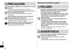 Page 5454
PRECAUCIÓN
No comparta su afeitadora con sus familiares ni con otras 
personas�
- De lo contrario podría sufrir infecciones o inflamación.
No utilice el detergente para ningún otro fin que no sea 
lavar las cuchillas de la afeitadora.
- El uso con otros productos puede producir decoloración o 
agrietamiento.
Limpie inmediatamente cualquier resto de líquido de 
limpieza que haya podido derramarse.
- El contacto prolongado puede ocasionar decoloración de los 
productos de cuero o los suelos de madera....